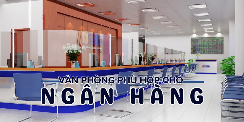 văn phòng phù hợp cho ngân hàng
